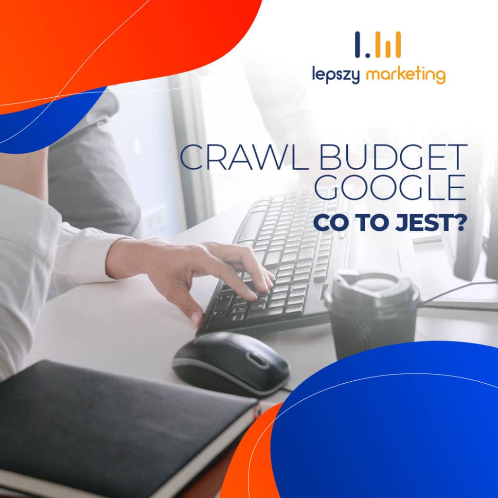 Co to jest Crawl budget i jak go optymalizować?