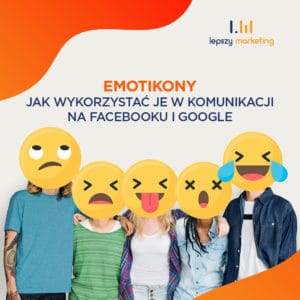 Znaczenie emotikon — jak wykorzystać je w komunikacji na Facebooku i w Google
