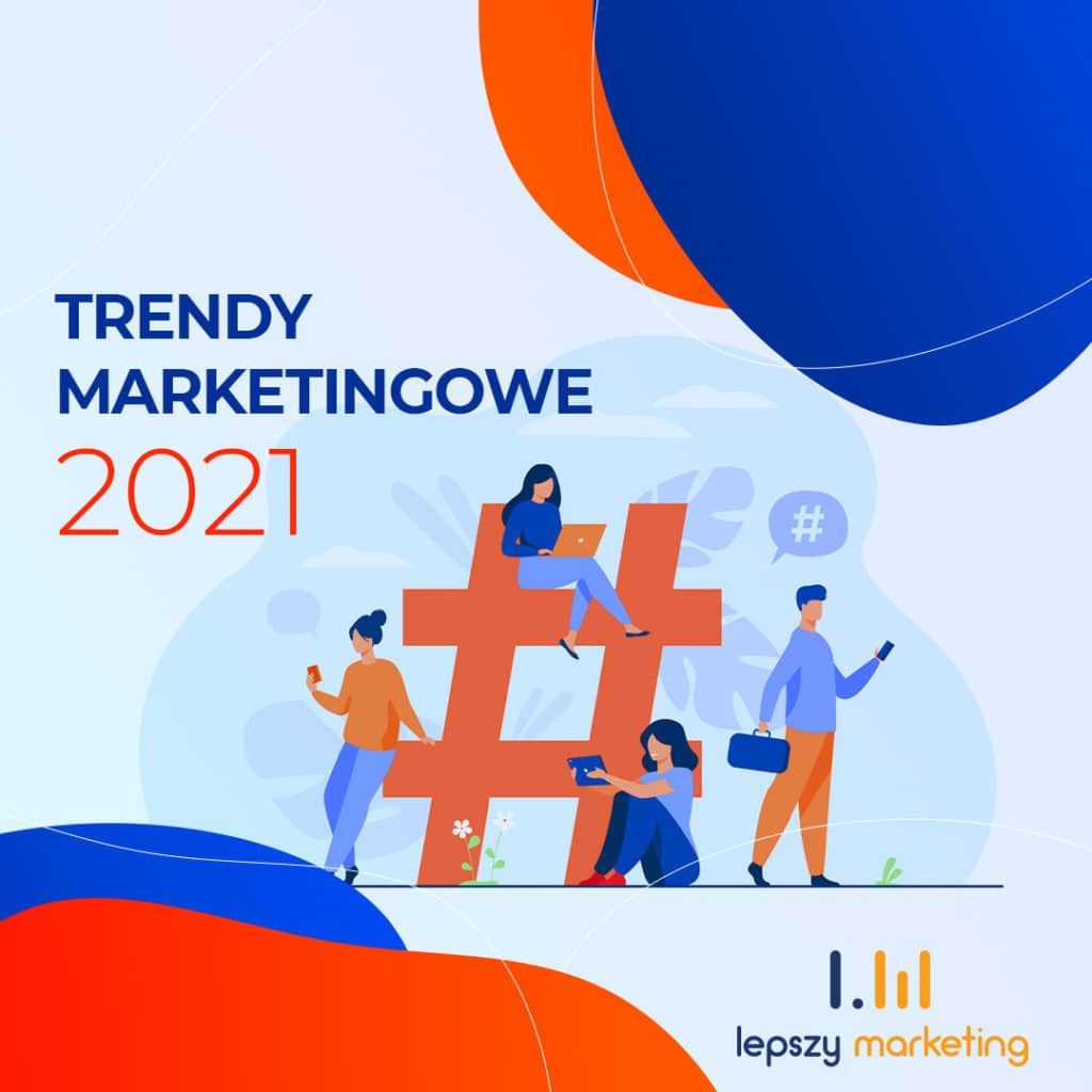 Trendy marketingowe 2021 — co czeka nas w nowym roku?