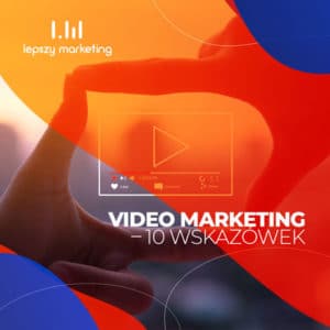 Video marketing — 10 wskazówek